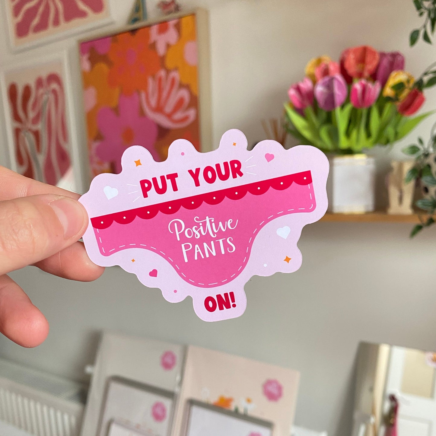 Put Your Positive Pants On Sticker