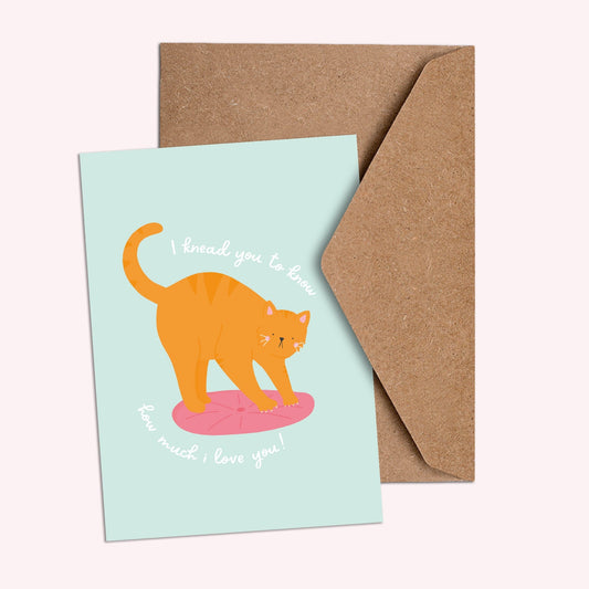 I knead you to know how much I love you Card